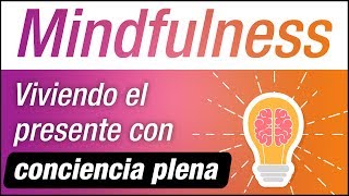 Video: Mindfulness: Vivir El Presente Con Conciencia Plena