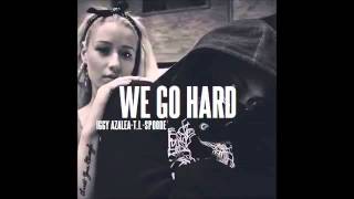 Hustle Gang • We Go Hard • Iggy Azalea, T I  &amp; Spoode