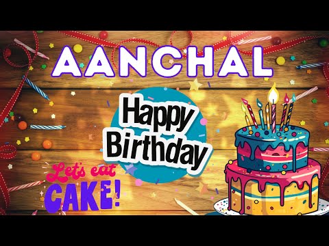 Happy Birthday Aanchal, Birthday of Aanchal, Best Birthday Wishes, hbd