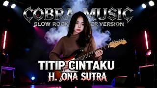 Download lagu TITIP CINTAKU - ROCK VERSION | H. ONA SUTRA mp3