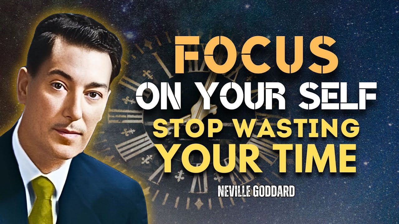 Neville Goddard - Focus On Yourself, Stop Wasting Your Time