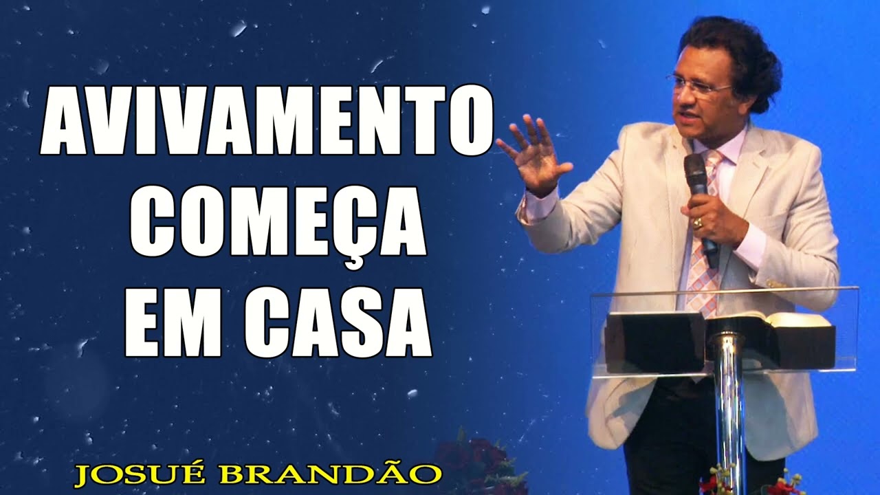 Pastor Josué Brandão - Avivamento Começa em Casa