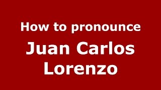 How to pronounce Juan Carlos Lorenzo