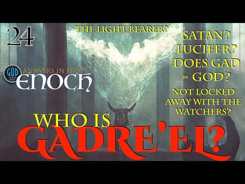 Answers in First Enoch Part 24: Who Is Gadre'el? Satan? Lucifer? Does Gad = God?