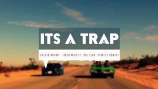Calvin Harris - Open Wide ft. Big Sean (FireFLY Remix)