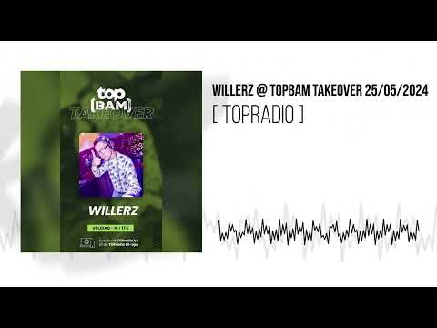 Willerz @ TOPbam Takeover 25/05/2024 [TOPRadio][ LIVE MIX ]