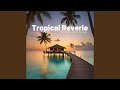 Tropical Reverie