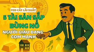 FED CẮT LÃI SUẤT – 5 TÀI SẢN SẮP TĂNG ĐIÊN CUỒNG! NGƯỜI GIÀU ĐANG GOM MẠNH! ( Phần 1 )