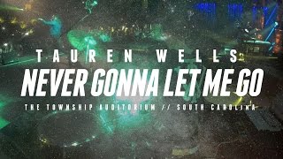 Never Gonna Let Me Go // Tauren Wells // The Township Auditorium SC