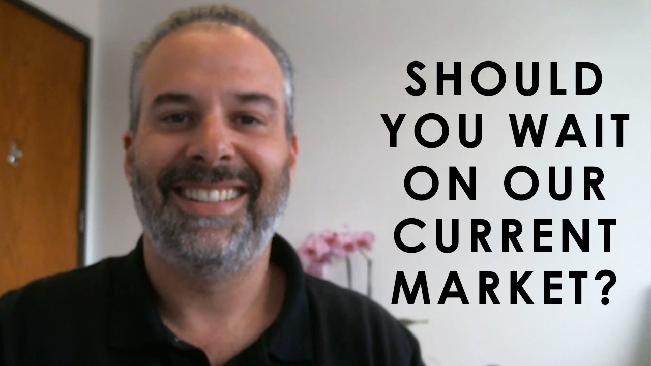 Should You Buy or Sell Now in Our Market or Wait?