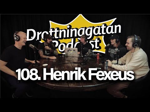 Henrik Fexeus - Drottninggatan Podcast #108