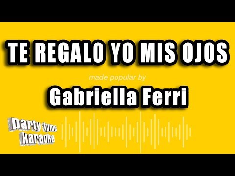 Te Regalo Yo Mis Ojos - Gabriela Ferri