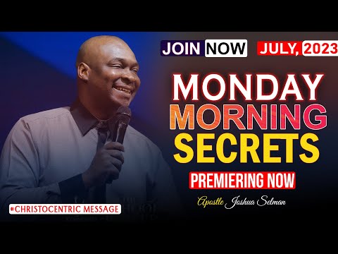 MONDAY SECRETS, 17TH JULY 2023 - Apostle Joshua Selman Commanding Your Morning
