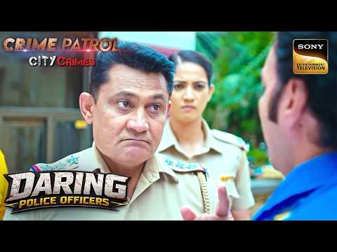 क्या Police की गलती से मिलेगी निर्दोष को सजा? | Crime Patrol City Crimes | Daring Police Officers