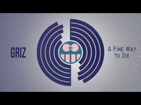 GRiZ - A Fine Way to Die