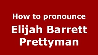 How to pronounce Elijah Barrett Prettyman