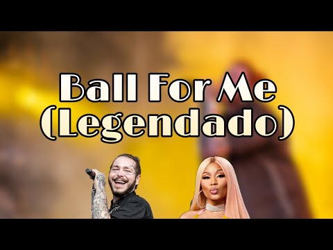 Post Malone - Ball For Me (feat. Nicki Minaj) (Legendado)