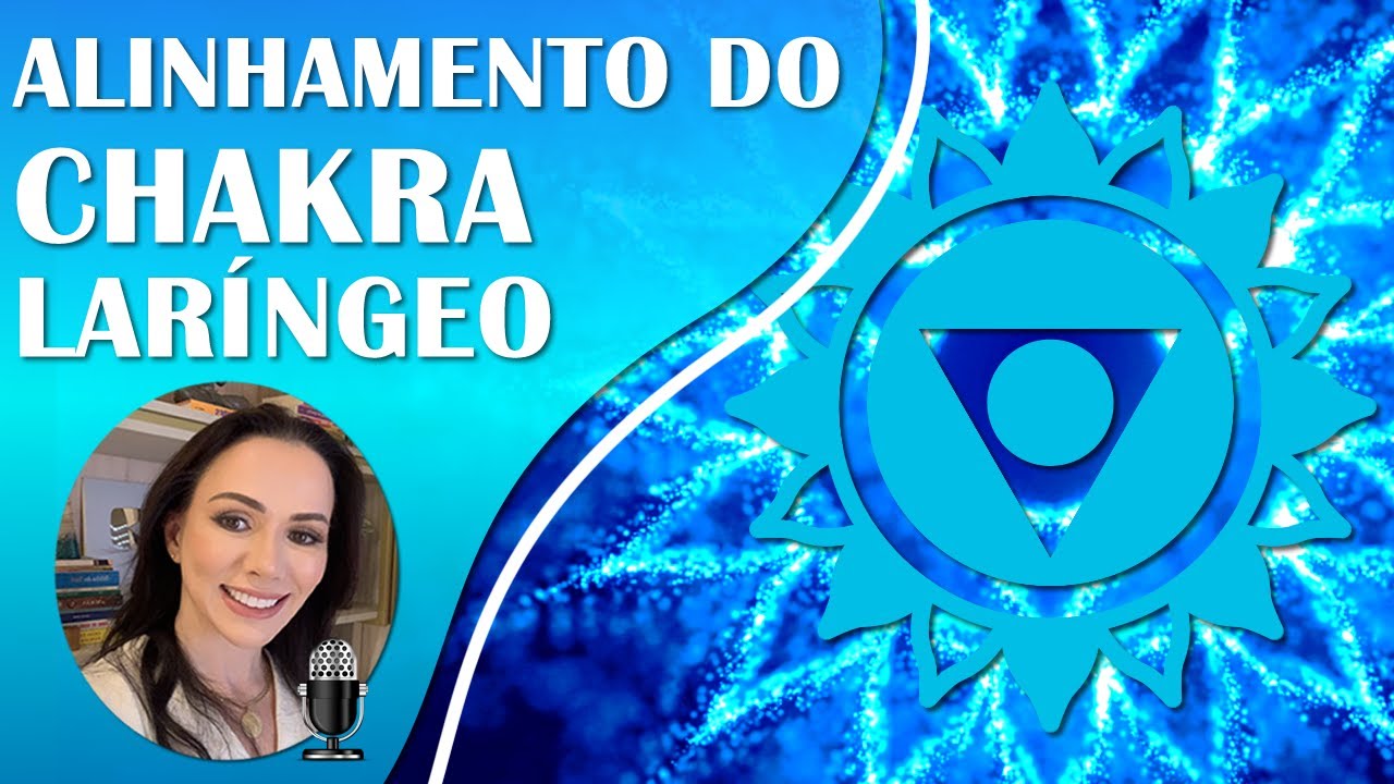 CHAKRA LARÍNGEO, LIMPEZA E ALINHAMENTO, COMUNICAÇÃO, EXPRESSÃO, AUTOACEITAÇÃO E DIPLOMACIA