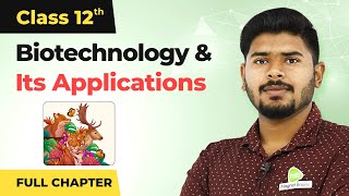 Biotechnology and Its Applications Full Chapter Explanation | Class 12 Biology Chapter 12 (2022-23)
