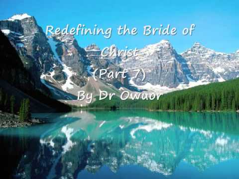 Dr Owuor - Redefining the Bride of Christ - Part 7 (audio)