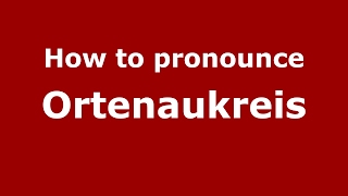 How to pronounce Ortenaukreis