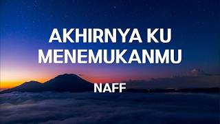 Download lagu Naff - Akhirnya Ku Menemukanmu (Lyrics) mp3
