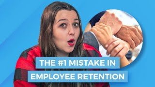 The #1 Mistake in Employee Retention