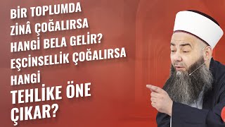 Bir Toplumda Zinâ Çoğalırsa Hangi Bela Gelir? Eşcinsellik Çoğalırsa Hangi Tehlike Öne Çıkar?