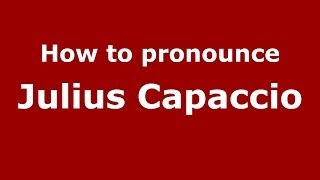How to pronounce Julius Capaccio