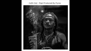 CaSh Out - Papi (Produced By Pyrex)