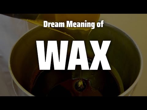 Wax Dream Meaning & Symbolism