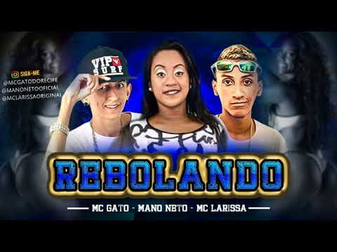 MC GATO MANO NETO E MC LARISSA - REBOLANDO - MÚSICA NOVA 2018/SEM VINHETA