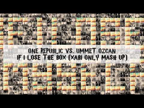 One Republic vs Ummet Ozcan - If I Lose The Box (Xabi Only Mash Up)