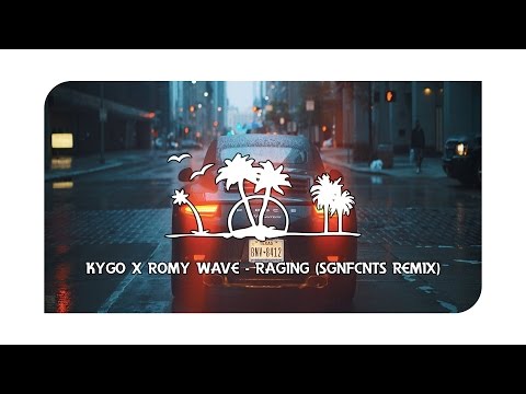 Kygo X Romy Wave - Raging (SGNFCNTS Remix)