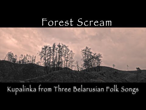 Kupalinka from Three Belarusian Folk Songs [4K] _ Forest Scream _ 숲의 비명