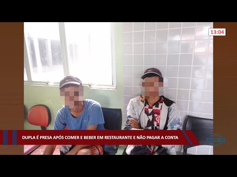 Dupla é presa após comer e beber em restaurante e não pagar a conta 15 07 2022