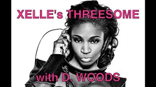 XELLE&#39;s Threesome Interview with D. Woods