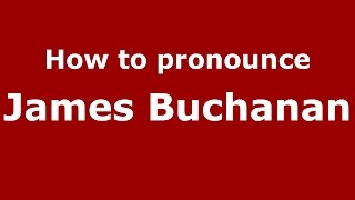 How to pronounce James Buchanan