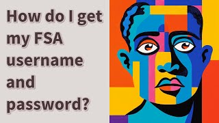 How do I get my FSA username and password?