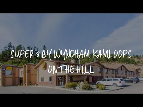 Super 8 by Wyndham Kamloops On The Hill Review - Kamloops , Canada