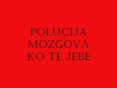 POLUCIJA MOZGOVA - KO TE JEBE