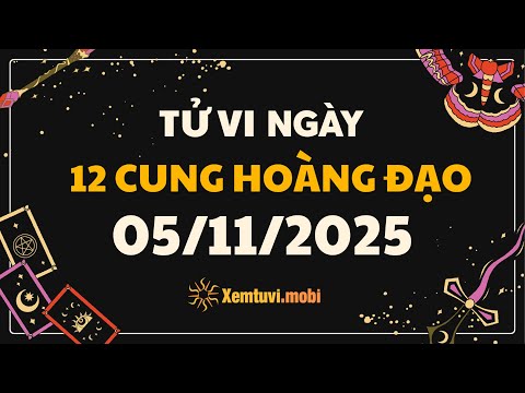 Tử vi 12 cung hoàng đạo thứ 4 ngày 5/11/2025