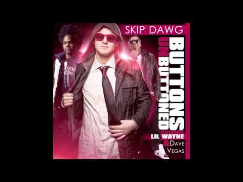 Skip-Dawg Buttons Unbuttoned ft. Lil Wayne & Dave Vegas