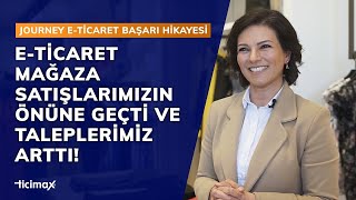 E-ticaret mağaza satışlarımızın önüne geçti ! | Journey E-ticaret başarı hikayes