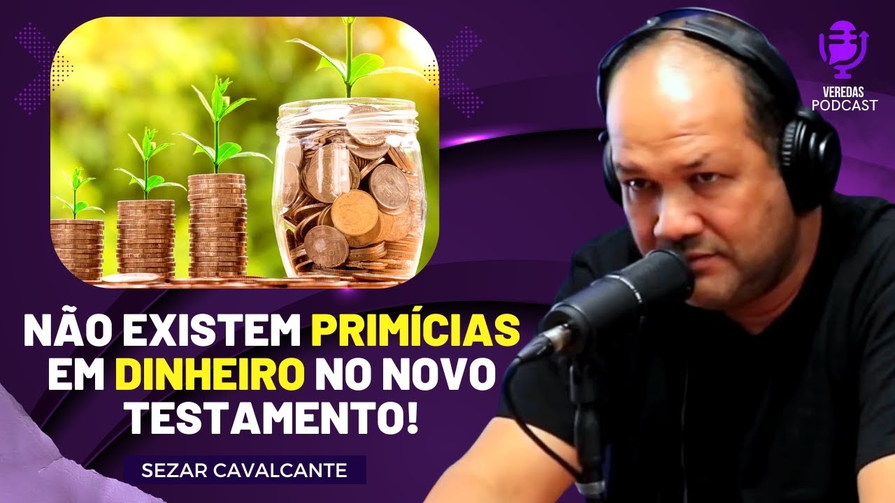 O QUE SÃO as PRIMÍCIAS no NOVO TESTAMENTO? - SEZAR CAVALCANTE | Veredas Podcast!