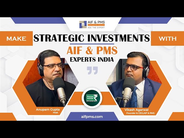 Make Strategic Investments with AIF & PMS Experts India | Mr. Anupam Gupta – Paisa Vaisa