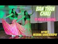 BAN THAN CHALI Wedding Choreography Affinity The Right Dansation Dance Cover Bhavna Pooja