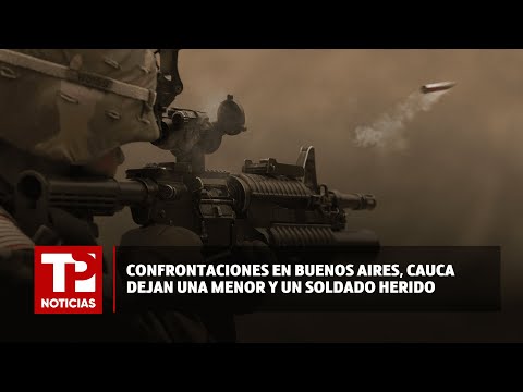 Confrontaciones en Buenos Aires, Cauca dejan una menor y un soldado heridos |17.02.2024| TP Noticias