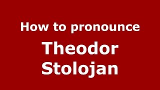 How to pronounce Theodor Stolojan