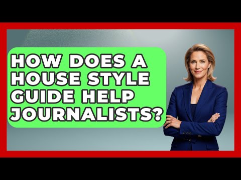 How Does A House Style Guide Help Journalists? - Journalism Explained